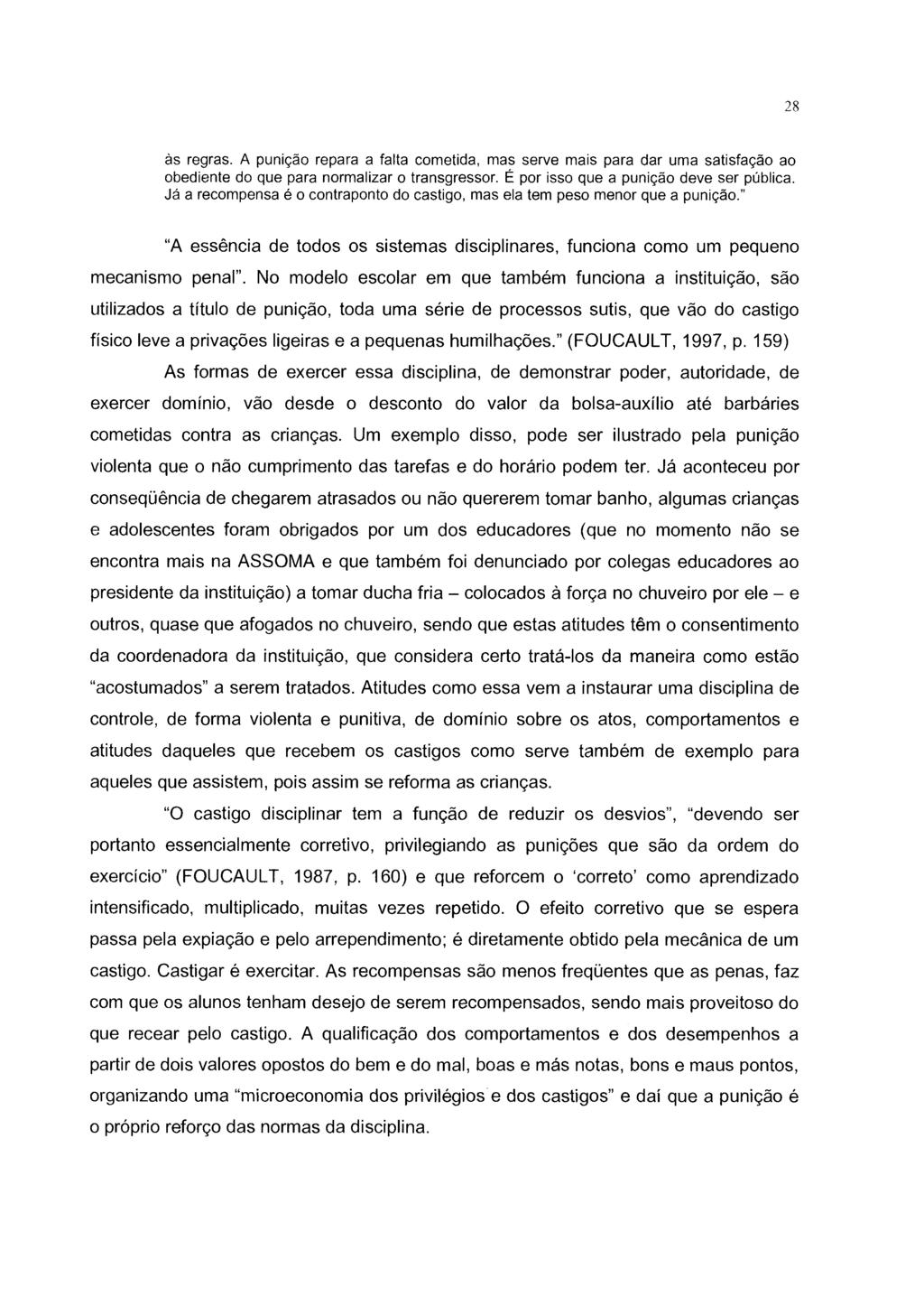 28 às regras. A punição repara a falta cometida, mas serve mais para dar uma satisfação ao obediente do que para normalizar o transgressor. É por isso que a punição deve ser pública.