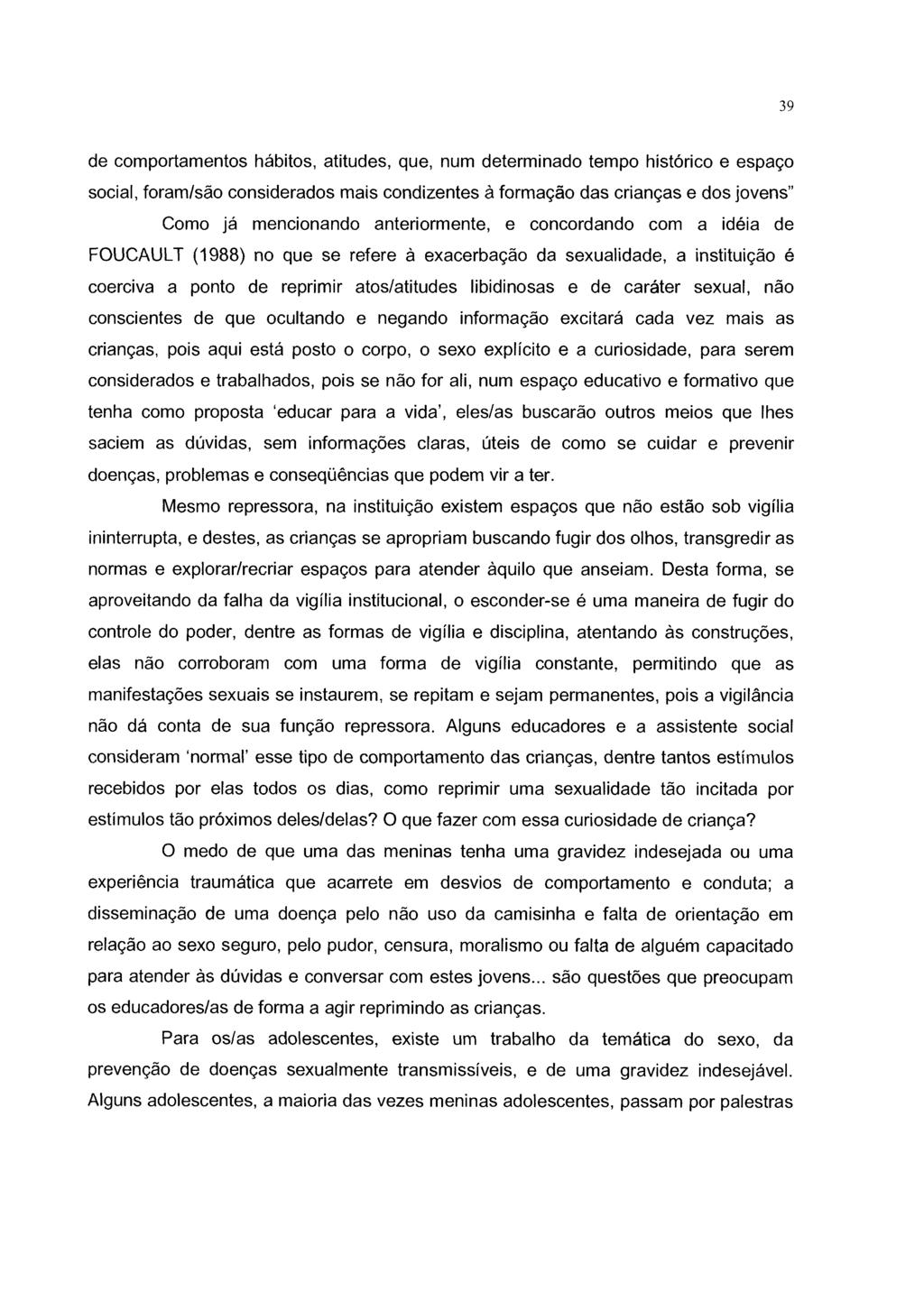 39 de comportamentos hábitos, atitudes, que, num determinado tempo histórico e espaço social, foram/são considerados mais condizentes à formação das crianças e dos jovens Como já mencionando