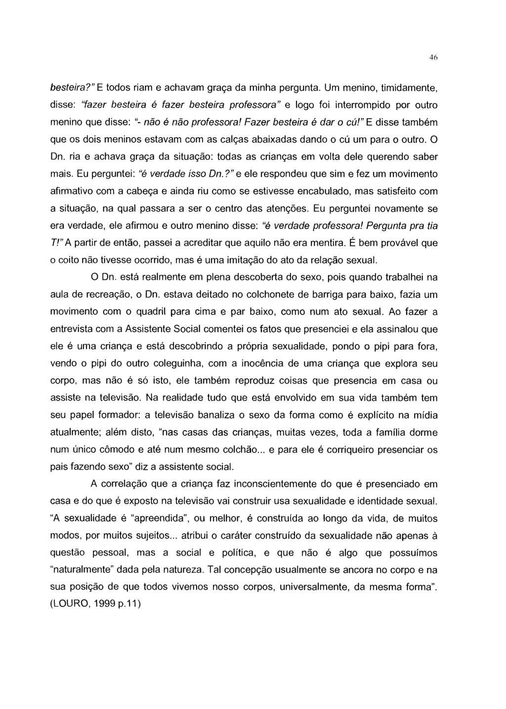 46 besteira? E todos riam e achavam graça da minha pergunta.