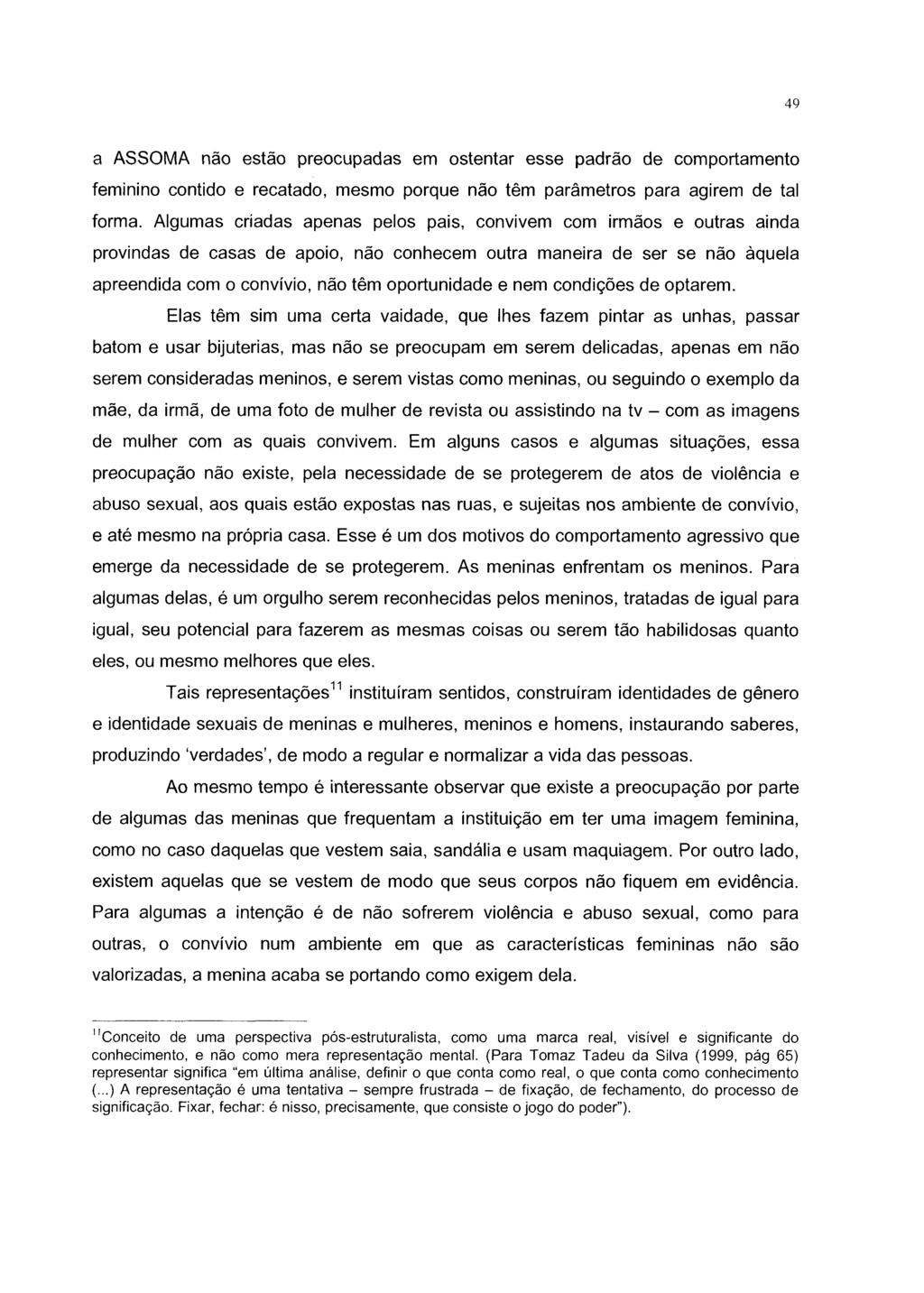 49 a ASSOMA não estão preocupadas em ostentar esse padrão de comportamento feminino contido e recatado, mesmo porque não têm parâmetros para agirem de tal forma.