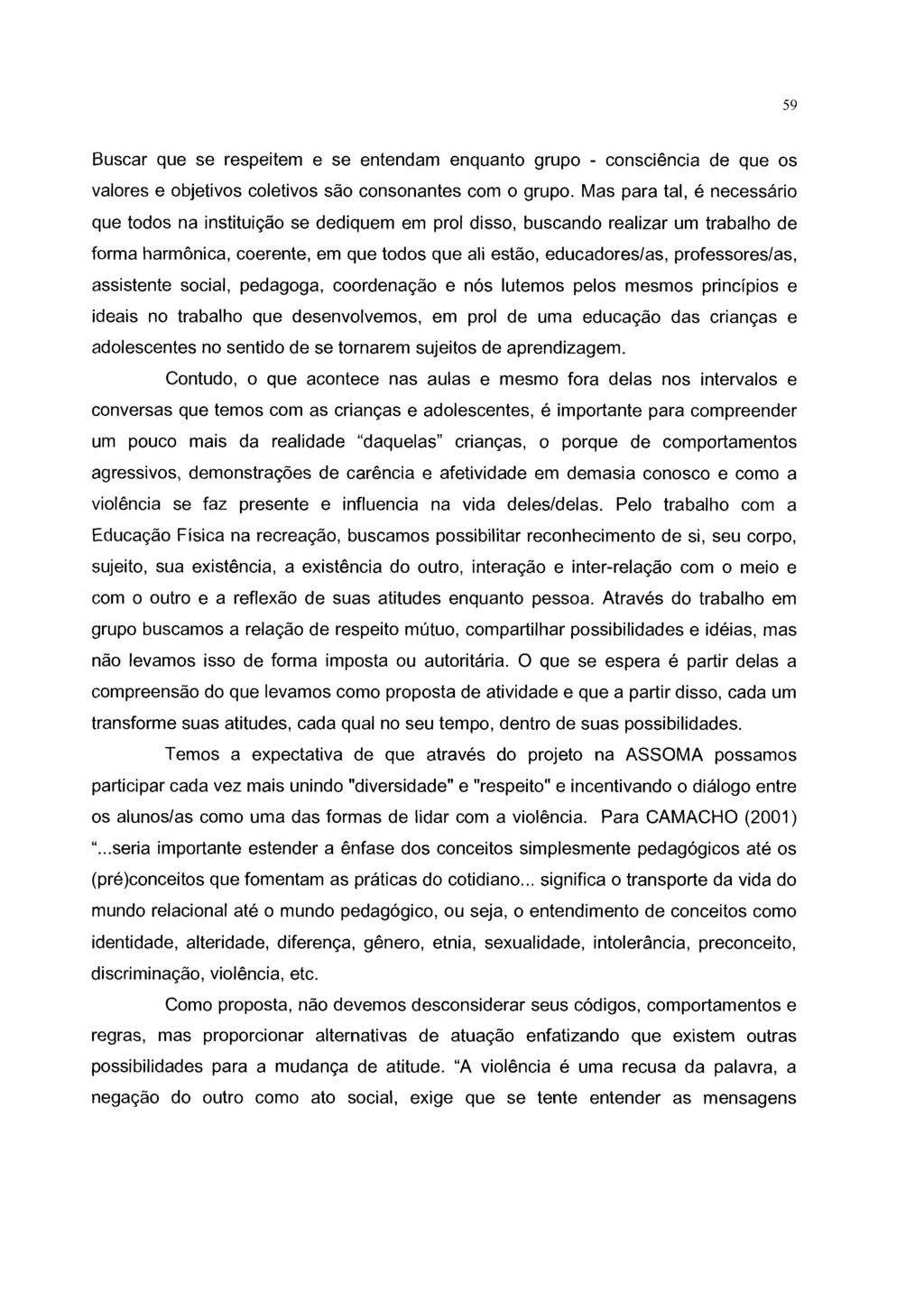 59 Buscar que se respeitem e se entendam enquanto grupo - consciência de que os valores e objetivos coletivos são consonantes com o grupo.