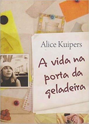 A Vida na porta da geladeira Autora: Alice Kuipers Descrição: Claire, de 15 anos e sua mãe tem uma rotina muito atribulada.