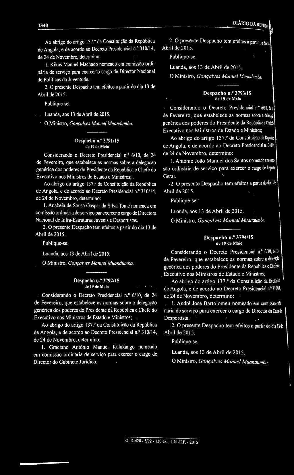 1340. diáriodarepúhv 1. Kikas Manuel Machado nomeado em comissão ordi-.nária de serviço para exercer'o cargo de Director Nacional de Políticas da Juventude.- 2.