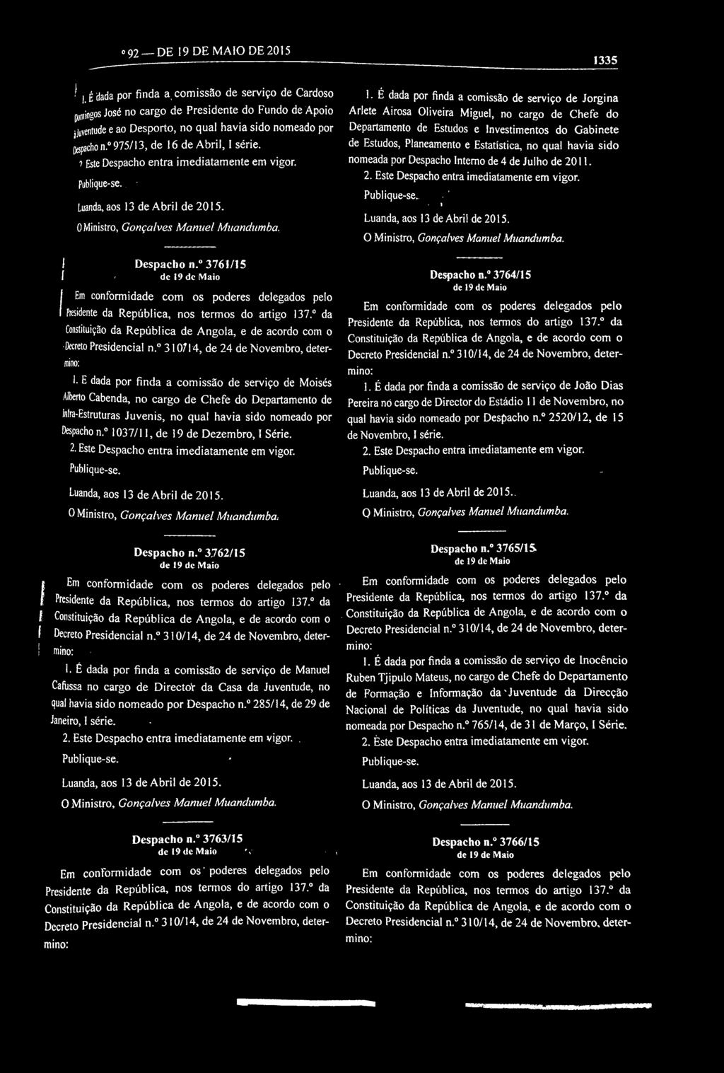 nomeado por Departamento de Estudos e nvestimentos do Gabinete pespacho n. 975/13, de 16 de Abril, série. de Estudos, Planeamento e Estatística, no qual havia sido?