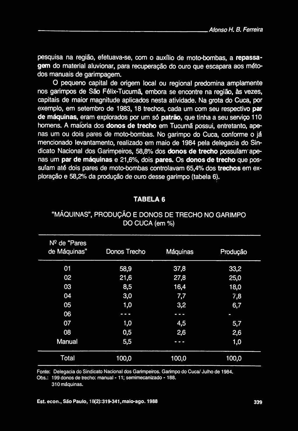 Na grota do Cuca, por exemplo, em setembro de 1983,18 trechos, cada urn com seu respective par de m^quinas, eram explorados por urn s6 patrao, que tinha a seu serviqo 110 homens.