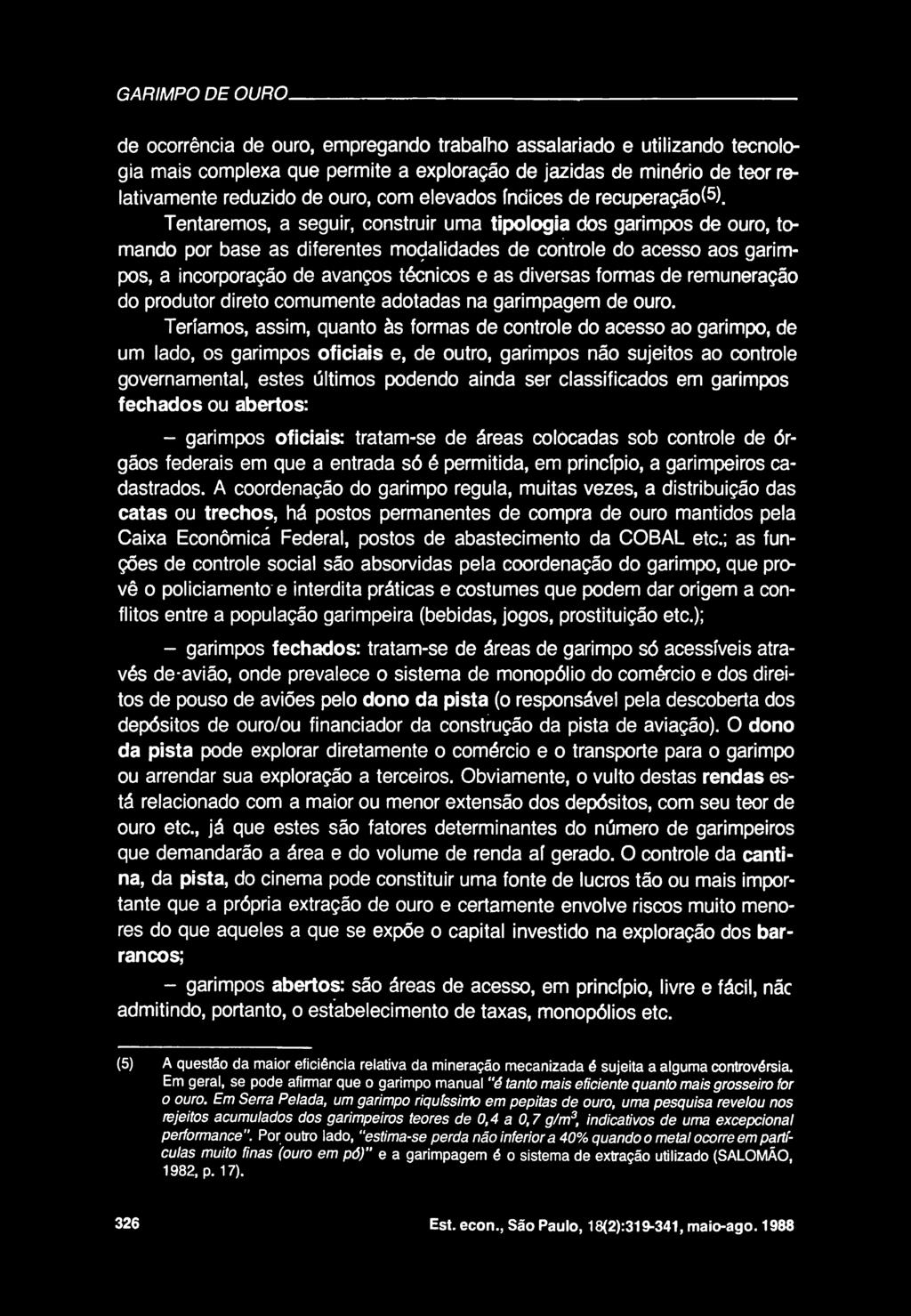 GARIMPO DE OURO de ocorrencia de ouro, empregando trabanio assalariado e utilizando tecnologia mais complexa que permite a exploragao de jazidas de min^rio de teor relativamente reduzido de ouro, com