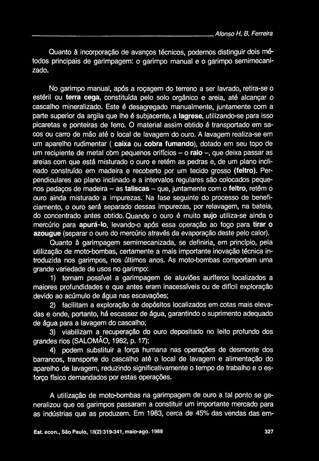 Este desagregado manualmente, juntamente com a parte superior da argila que Ihe 6 subjacente, a lagrese, utilizando-se para isso picaretas e ponteiras de ferro.