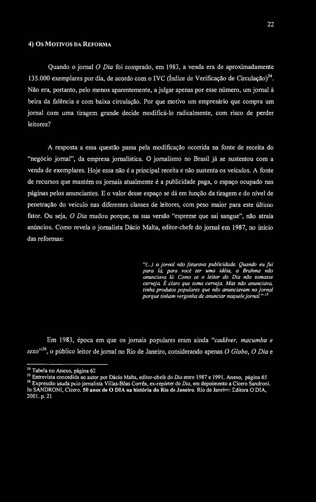 Por que motivo um empresário que compra um jornal com uma tiragem grande decide modificá-lo radicalmente, com risco de perder leitores?