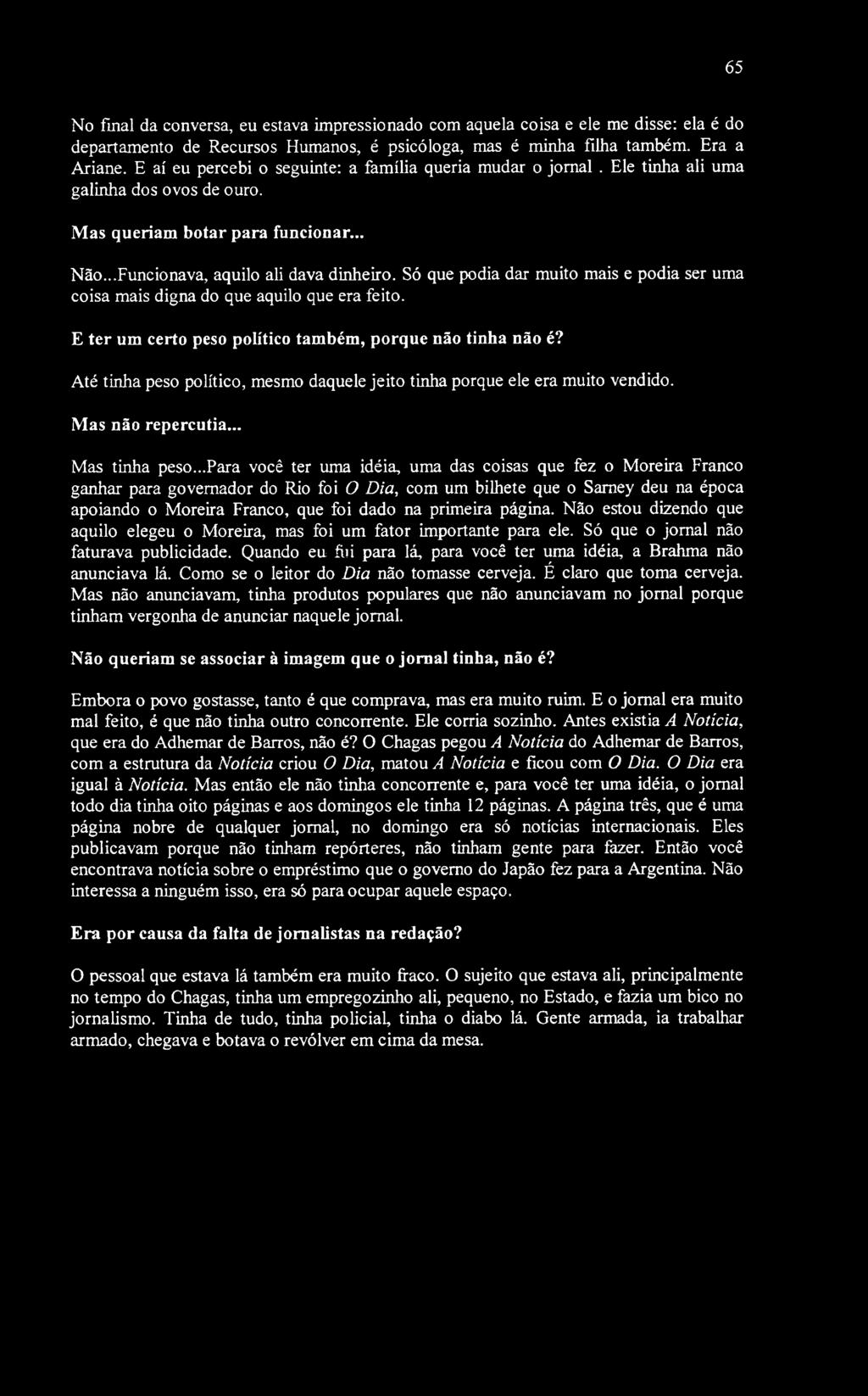 65 No fmal da conversa, eu estava impressionado com aquela coisa e ele me disse: ela é do departamento de Recursos Humanos, é psicóloga, mas é minha filha também. Era a Ariane.