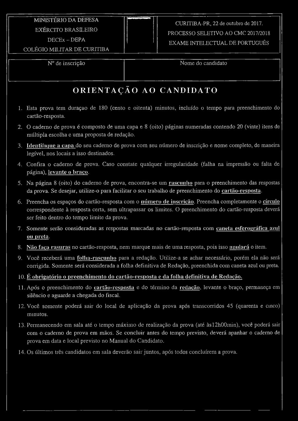 Esta prova tem duraçao de 180 (cento e oitenta) minutos, incluído o tempo para preenchimento do cartão-resposta. 2.