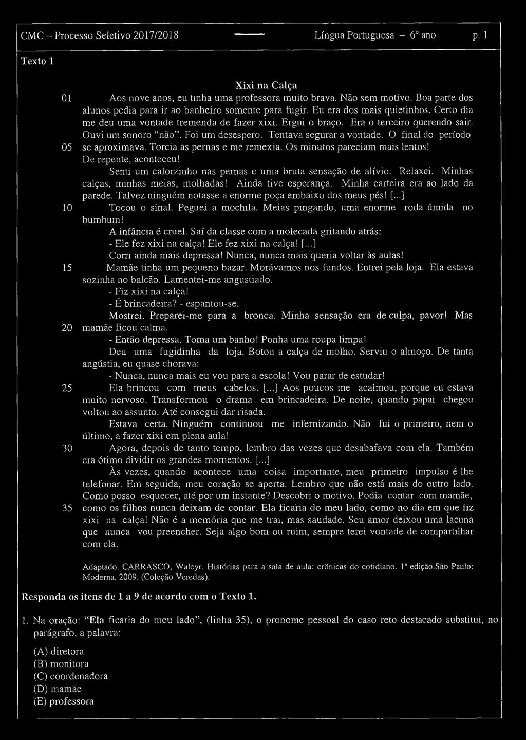 Ouvi um sonoro não. Foi um desespero. Tentava segurar a vontade. O final do período 05 se aproximava. Torcia as pernas e me remexia. Os minutos pareciam mais lentos! De repente, aconteceu!