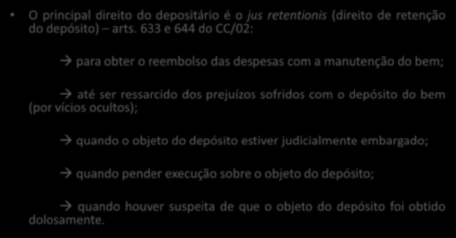 O principal direito do depositário é o jus retentionis (direito de retenção do depósito) arts.