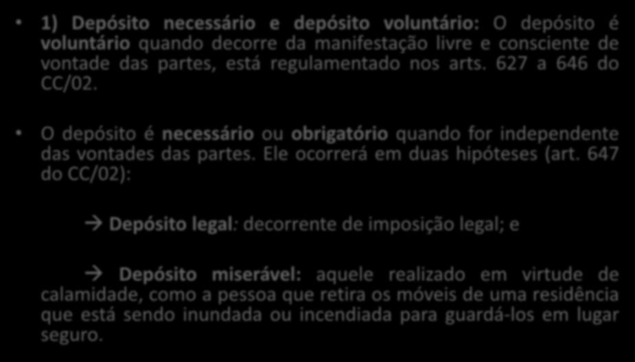 3 ESPÉCIES DE DEPÓSITO 1) Depósito necessário e depósito voluntário: O depósito é voluntário quando decorre da manifestação livre e consciente de vontade das partes, está regulamentado nos arts.