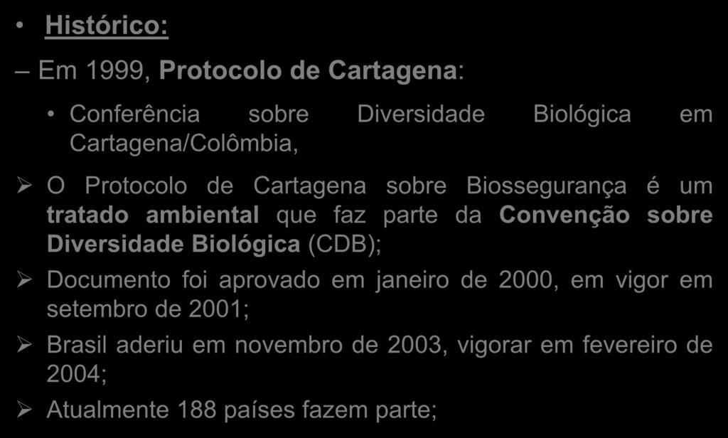 Biossegurança x OGMs Histórico: Em 1999, Protocolo de Cartagena: Conferência sobre Diversidade Biológica em Cartagena/Colômbia, O Protocolo de Cartagena sobre Biossegurança é um tratado ambiental que
