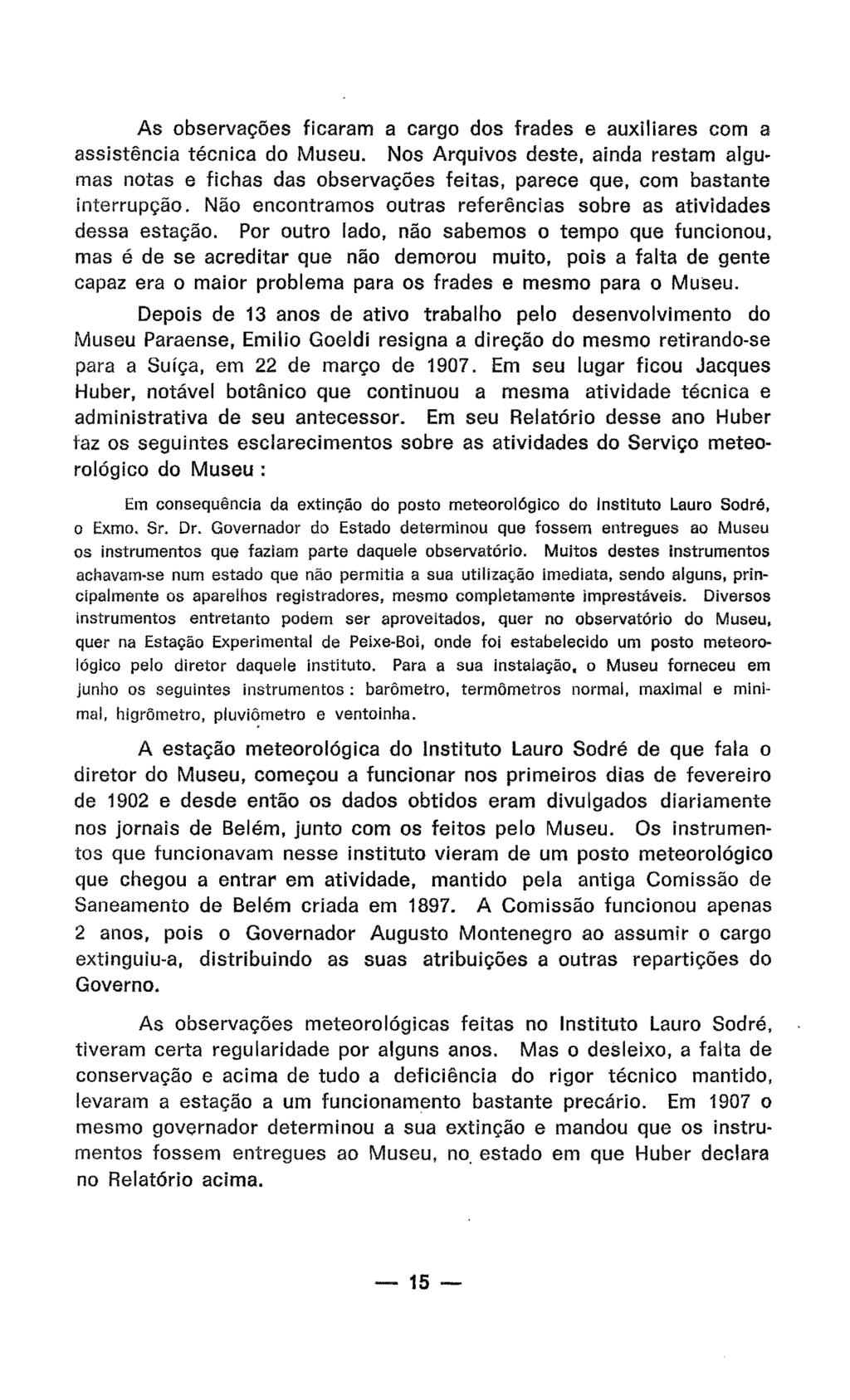 As observações ficaram a cargo dos frades e auxiliares com a assistência técnica do Museu.