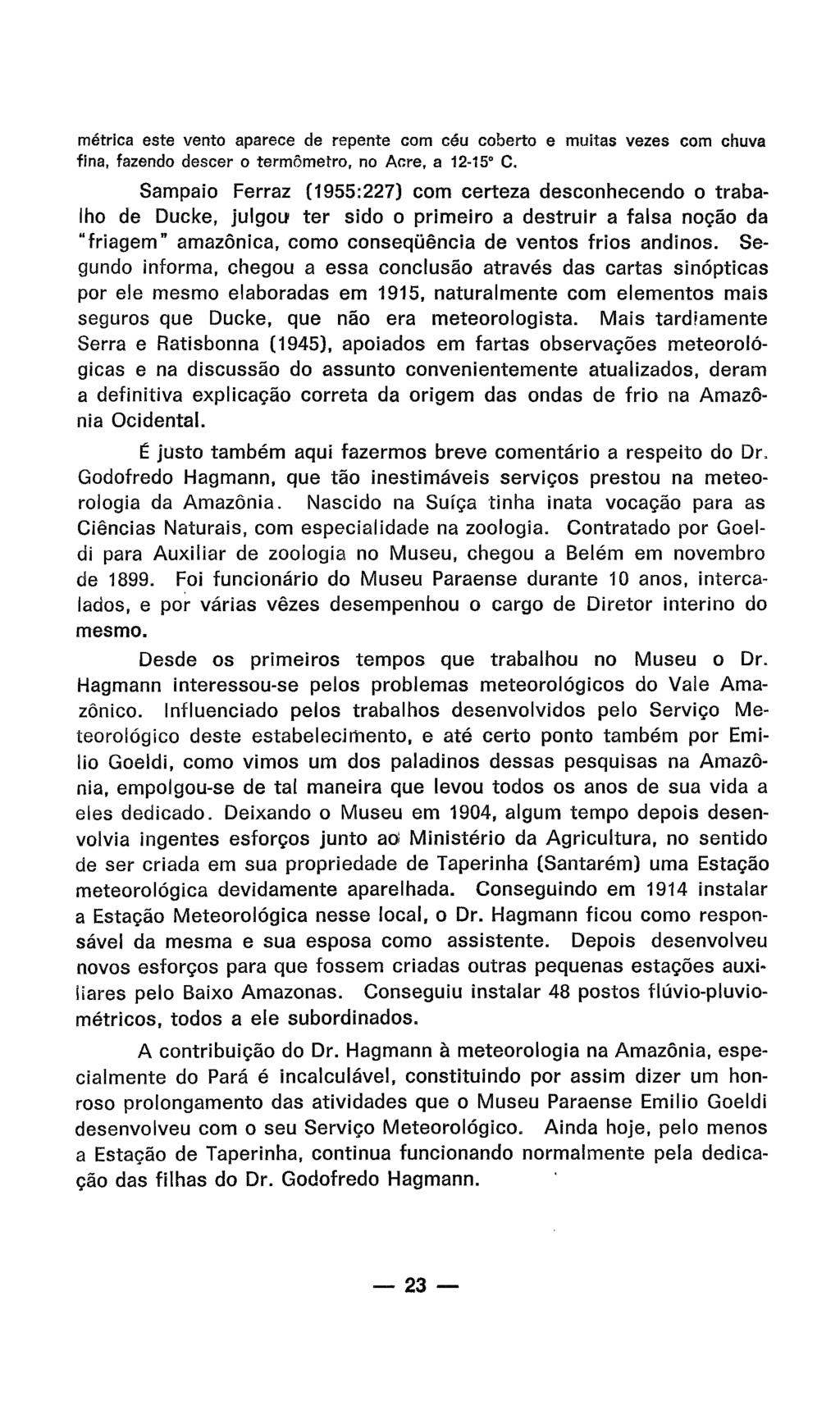 métrica este vento aparece de repente com céu coberto e muitas vezes com chuva fina, fazendo descer o termômetro, no Acre, a 12-15 C.