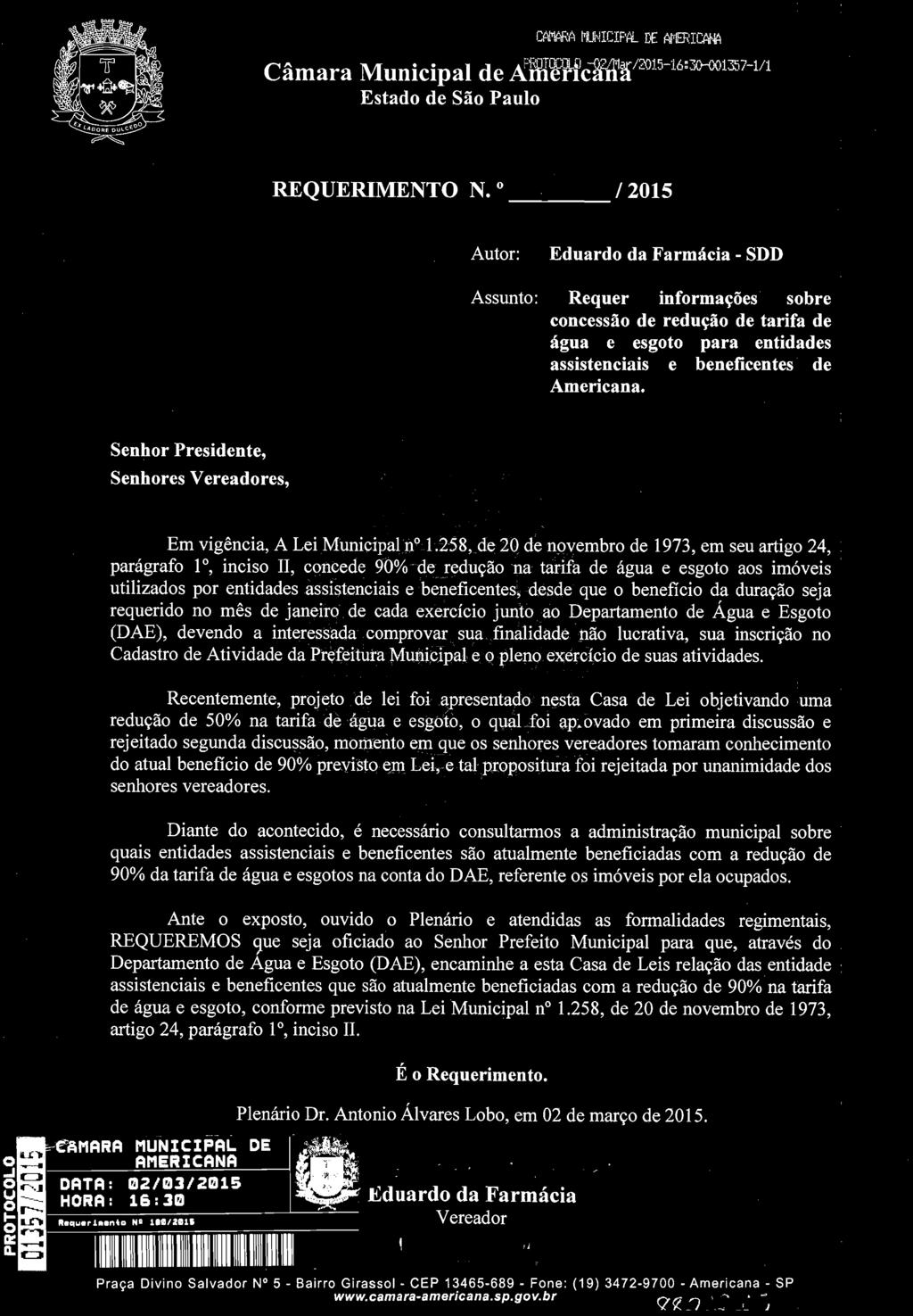 Recentemente, projeto de lei foi apresentado nesta Casa de Lei objetivando uma redução de 50% na tarifa de água e esgoto, o qual foi aprovado em primeira discussão e rejeitado segunda discussão,