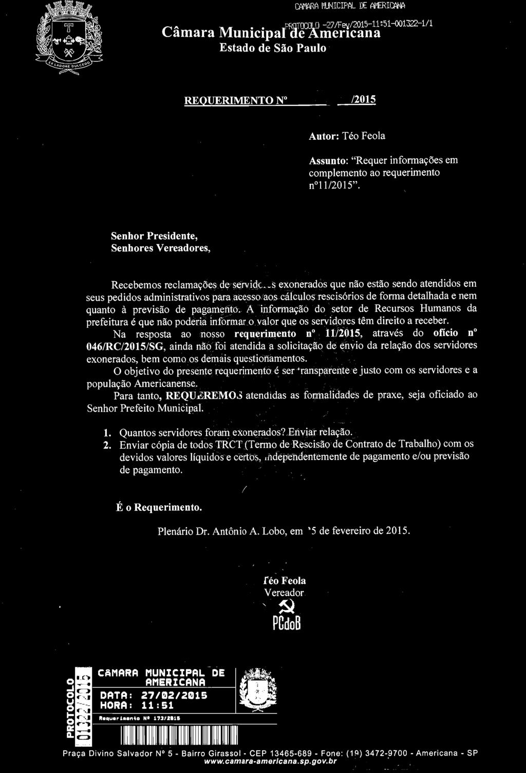 Para tanto, REQUEREMOS atendidas as formalidades de praxe, seja oficiado ao Senhor Prefeito Municipal. 1. Quantos servidores foram exonerados? Enviar relação. 2.