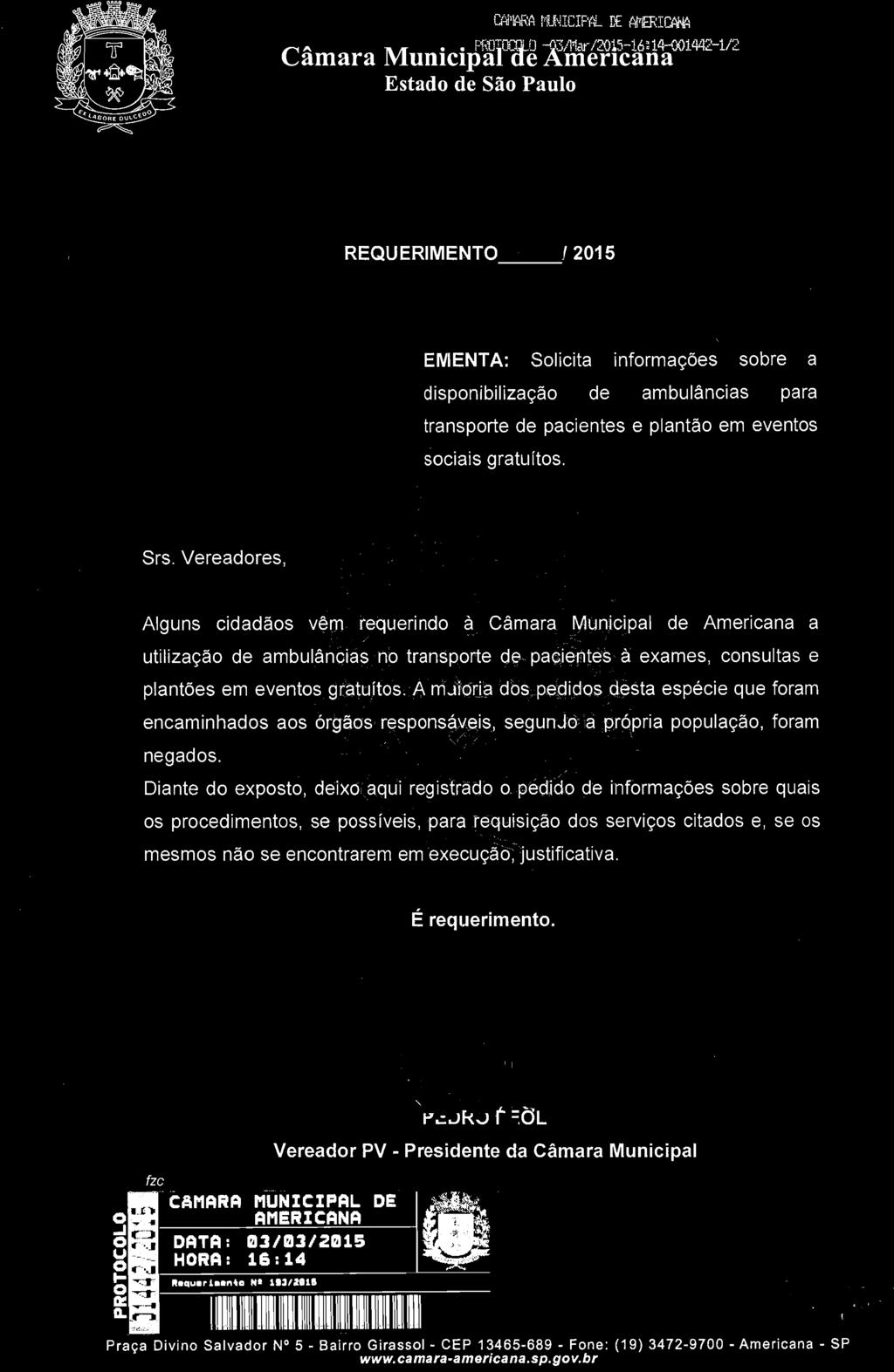 Diante do exposto, deixo aqui registrado o pedido de informações sobre quais os procedimentos, se possíveis, para requisição dos serviços citados e, se os mesmos não se