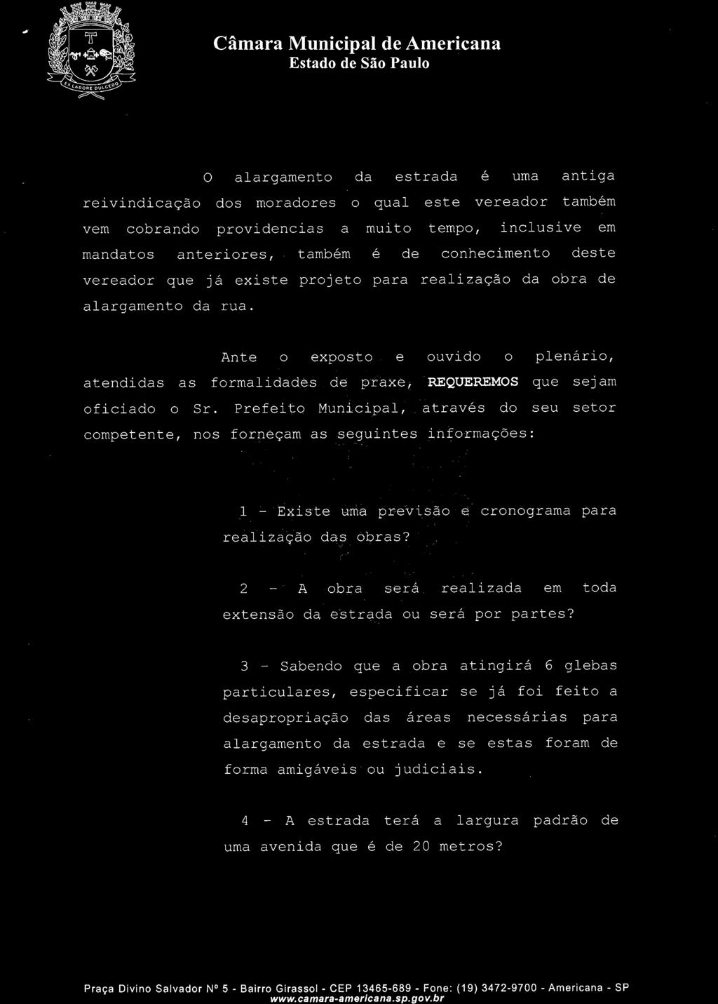 Câmara Municipal de Americana O alargamento da estrada é uma antiga reivindicação dos moradores o qual este vereador também vem cobrando providencias a muito tempo, inclusive em mandatos anteriores,