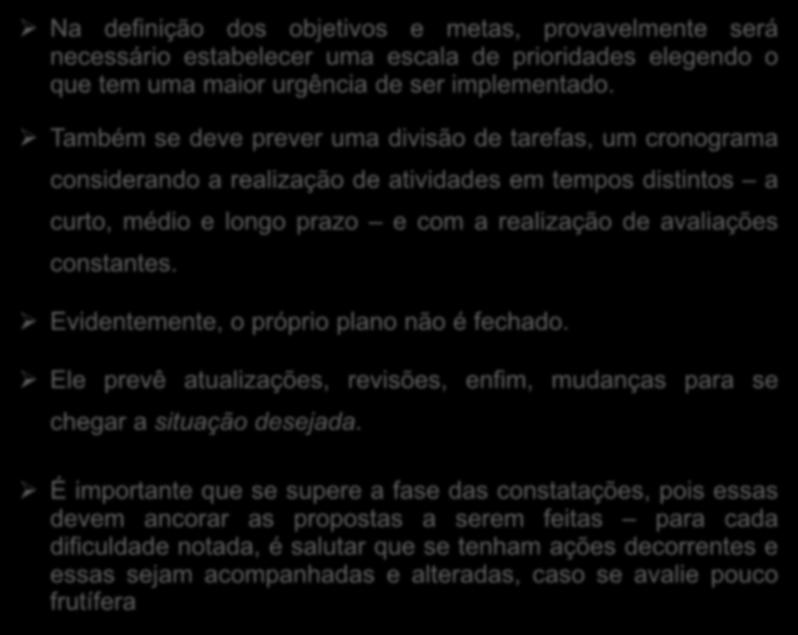 Na definição dos objetivos e metas, provavelmente será necessário estabelecer uma escala de prioridades elegendo o que tem uma maior urgência de ser implementado.