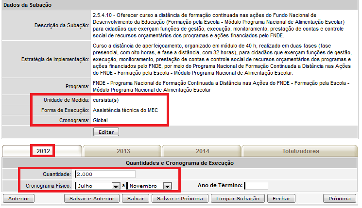 1.3. Exemplo de preenchimento de subação de assistência técnica com cronograma global Se a unidade de medida for cursista(s), informar quantos cursistas participarão da atividade em questão em cada