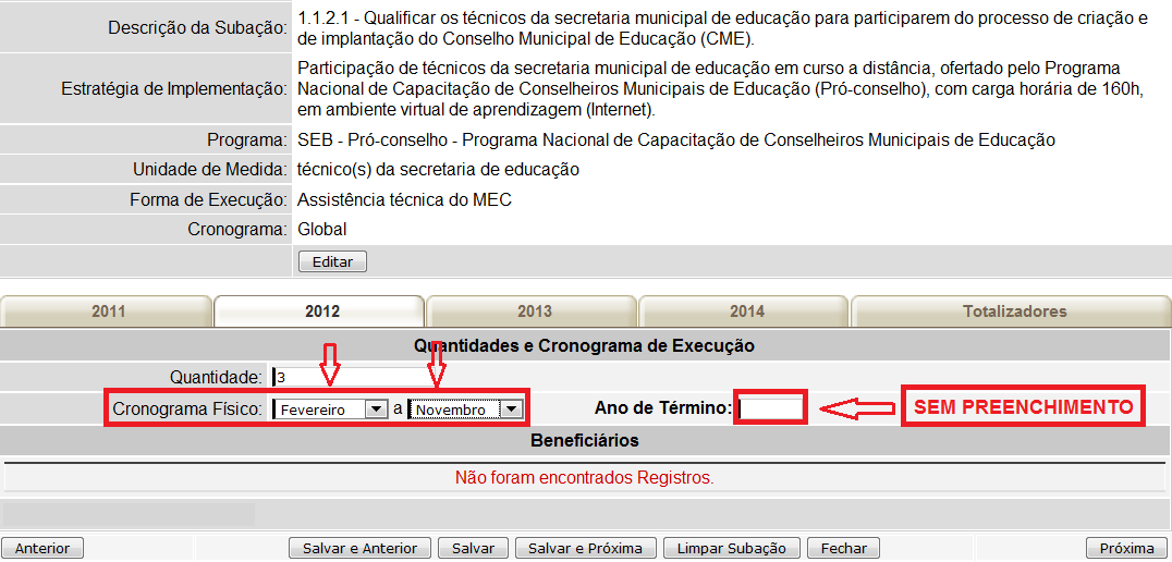 Exemplo: curso de especialização para diretores se o curso tem início em 2012 e término em 2013, nesse caso, informa-se, no campo Ano de Término, o ano de 2013.