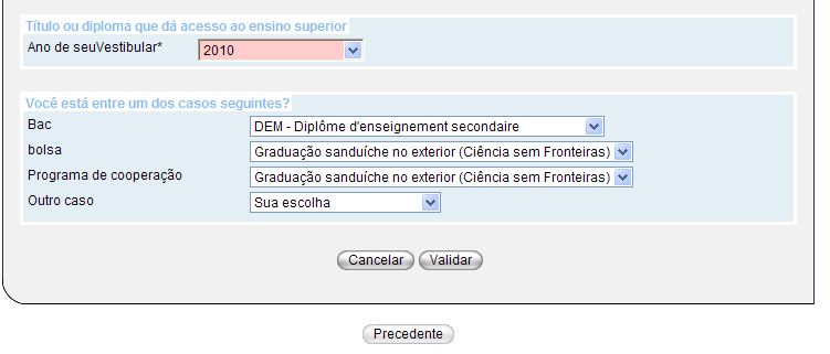 5. Campo Programa de Cooperação : escolha Graduação sanduíche no exterior (Ciência sem Fronteiras). Não preencha o campo Outro Caso. 6. Valide após finalizar o preenchimento. 2.