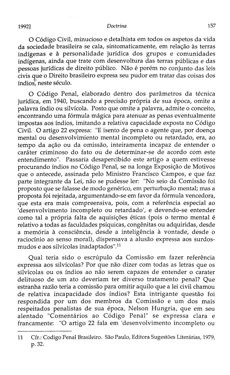 1992] Doctrina 157 O Código Civil, minucioso e detalhista em todos os aspetos da vida da sociedade brasileira se cala, sintomaticamente, em relação às terras indígenas e à personalidade jurídica dos