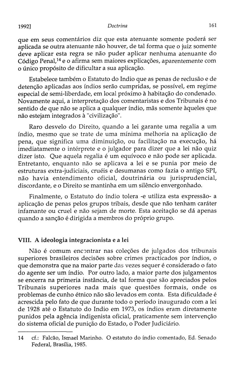 1992] Doctrina 161 que em seus comentários diz que esta atenuante somente poderá ser aplicada se outra atenuante não houver, de tal forma que o juiz somente deve aplicar esta regra se não puder