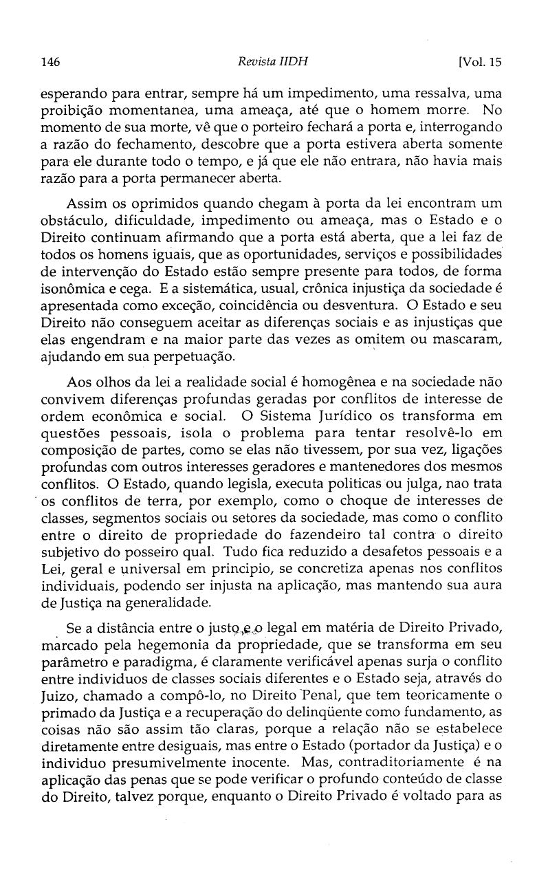 Privado, Direito de matéria em legal 146 Revista IIDH [Vol. 15 esperando para entrar, sempre há um impedimento, uma ressalva, uma proibição momentanea, uma ameaça, até que o homem morre.