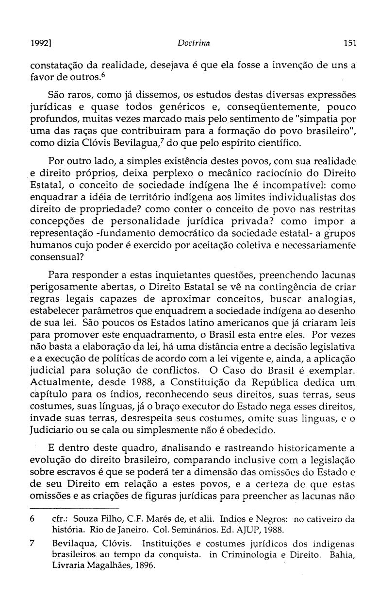 1992] Doctrina 151 constatação da realidade, desejava é que ela fosse a invenção de uns a favor de outros.