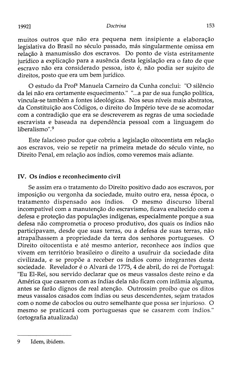 1992] Doctrina 153 muitos outros que não era pequena nem insipiente a elaboração legislativa do Brasil no século passado, más singularmente omissa em relação à manumissão dos escravos.