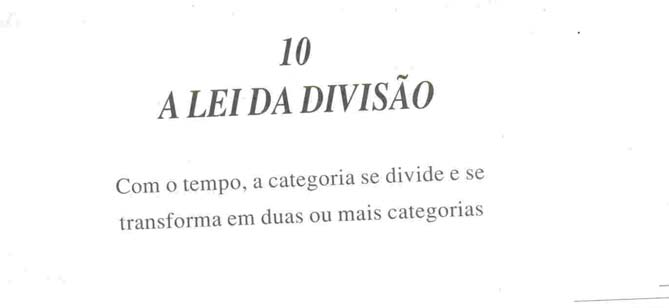 Cap. 10 A Lei da Divisão Como amebas dividindo-se em uma placa de Petri, a arena do marketing pode ser vista como um mar de