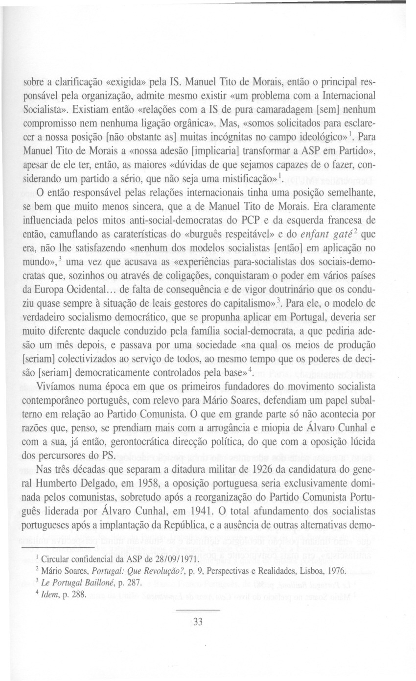 sobrea clarificação«exigida»pela IS. ManuelTito de Morais,então o principalresponsável pela organização, admite mesmo existir «um problema com a Internacional Socialista».