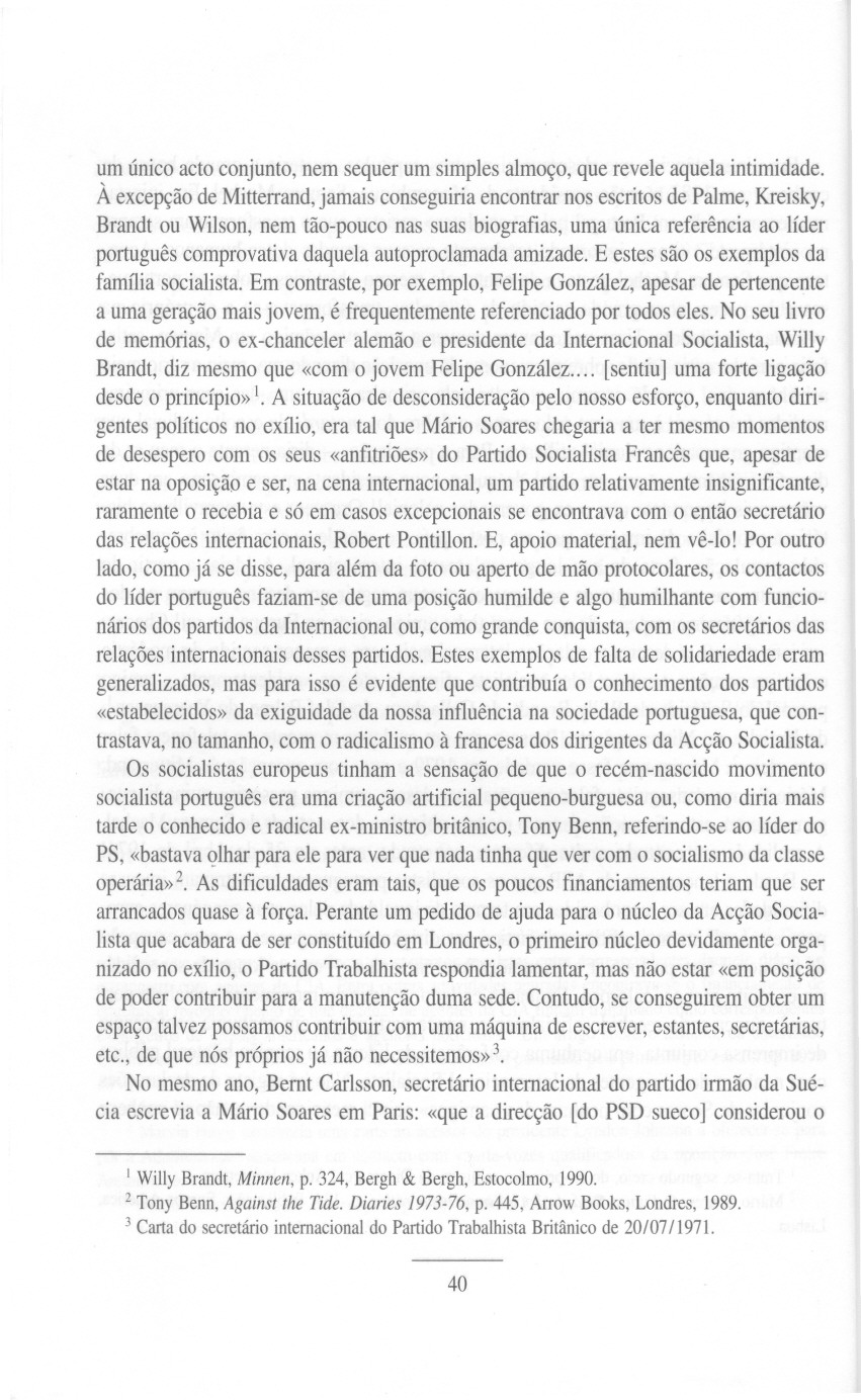 um único acto conjunto, nem sequer um simples almoço, que revele aquela intimidade.