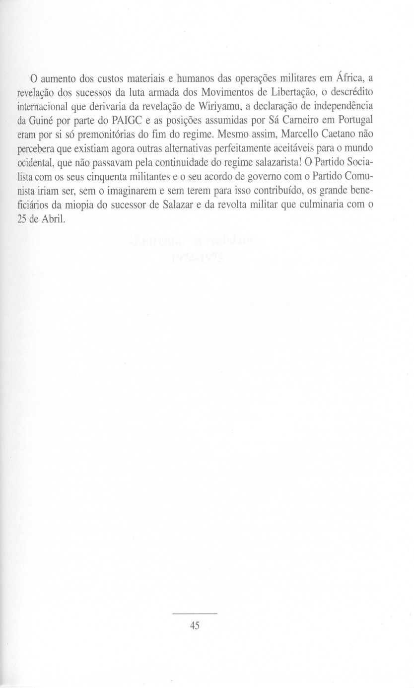 o aumento dos custos materiais e humanos das operações militares em África, a revelação dos sucessos da luta armada dos Movimentos de Libertação, o descrédito internacionalque derivaria da revelação