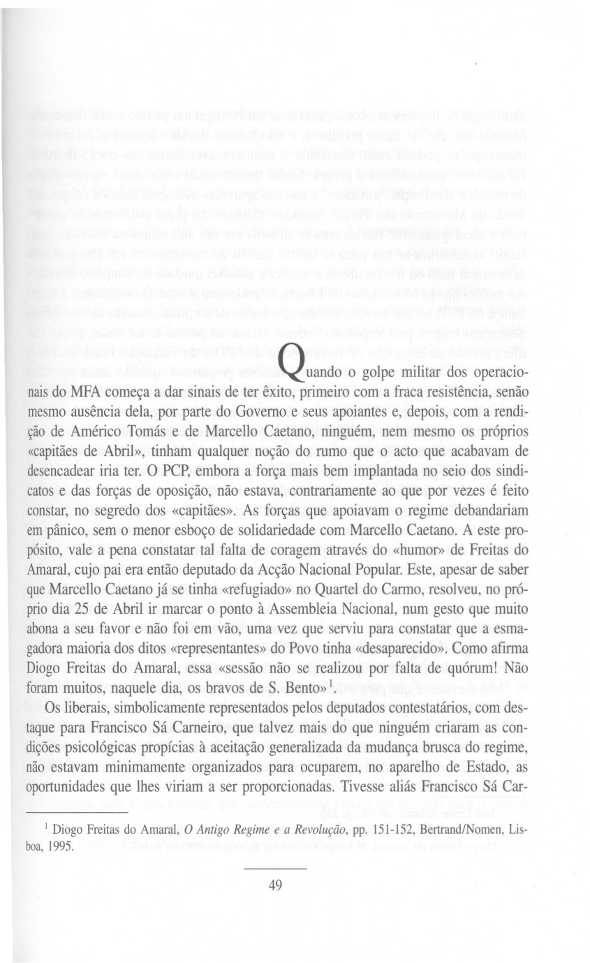 Quando o golpe militar dos operacionaisdo MFA começa a dar sinais de ter êxito, primeiro com a fraca resistência, senão mesmoausência dela, por parte do Governo e seus apoiantes e, depois, com a