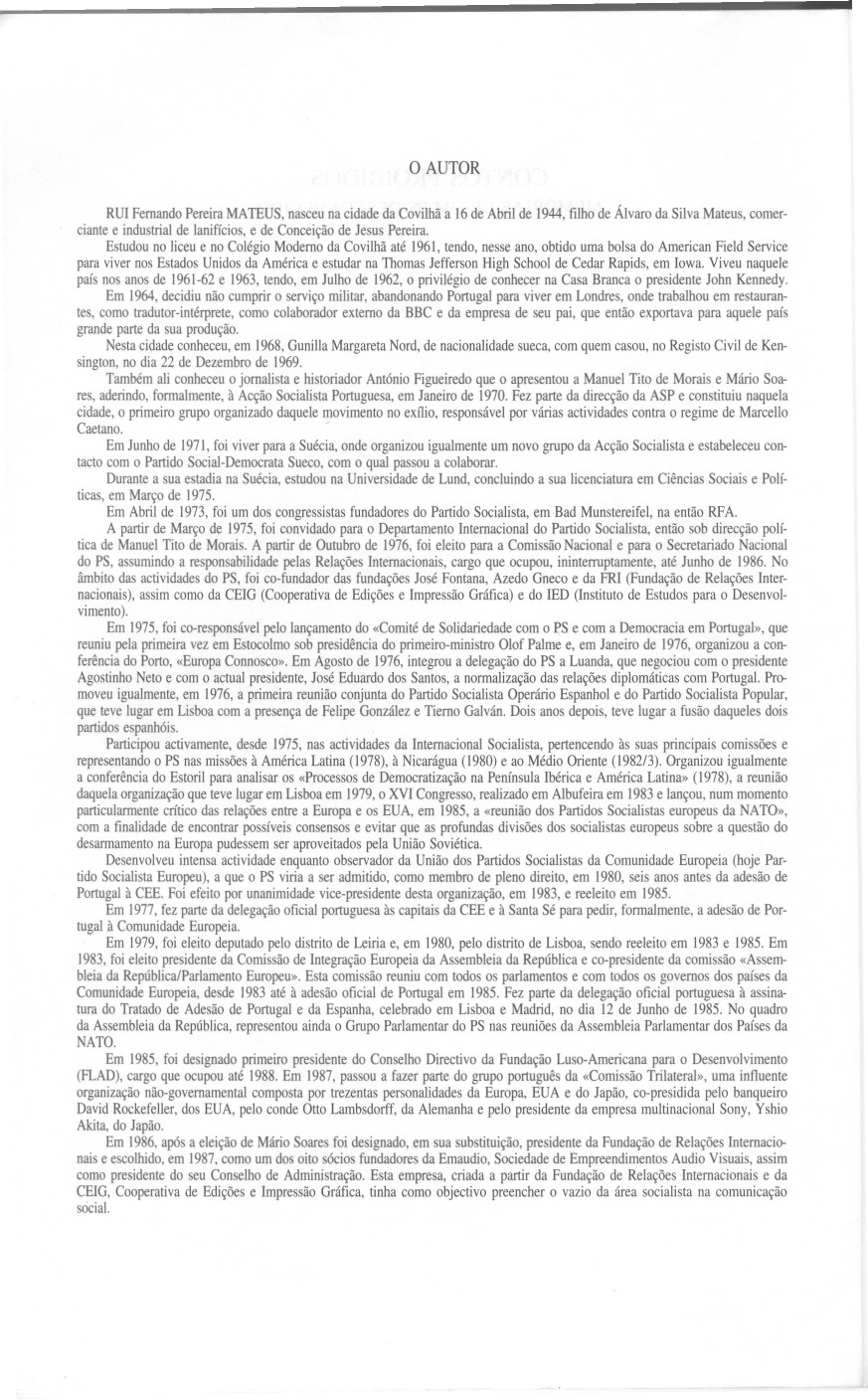 o AUTOR RUIFernandoPereiraMATEUS, nasceuna cidadeda Covilhãa 16de Abrilde 1944,filhode Álvaroda SilvaMateus,comerciante e industrial de lanifícios, e de Conceição de Jesus Pereira.