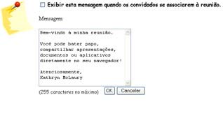 Capítulo 1: Organizando e Gerenciando uma reunião A caixa de diálogo Informações sobre a reunião aparece, com informações gerais sobre a reunião.