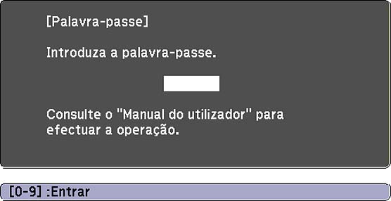 Digitar a senha para uso do projetor Se uma senha for definida e uma senha Protecção da ligação estiver habilitada, você verá uma solicitação para digitar a senha sempre que ligar o projetor.