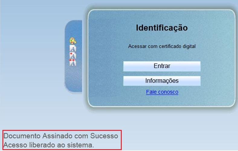 ATENÇÃO: o procedimento de assinatura do Termo de Compromisso somente é realizado uma única vez para cada cadastramento. c) Acessando o sistema Realize o procedimento de cadastro (v. letra b).