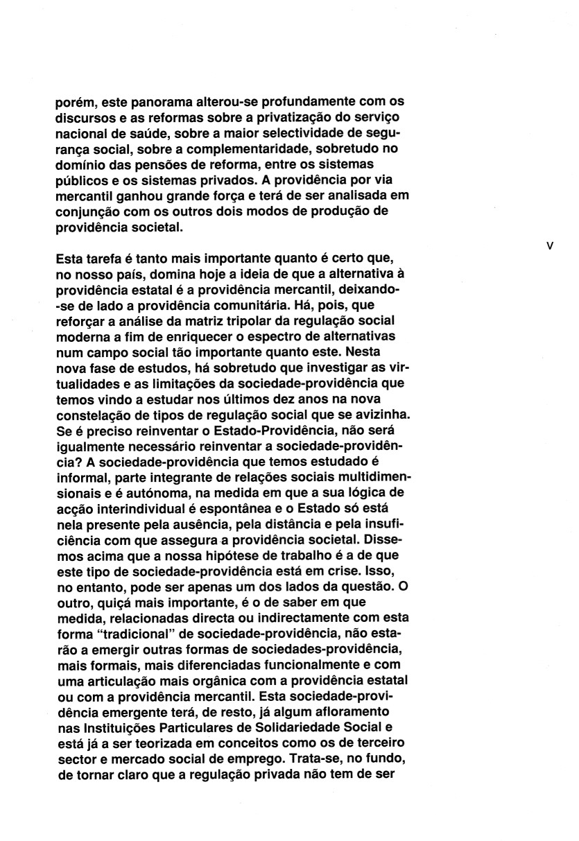 porém, este panorama alterou-se profundamente com os discursos e as reformas sobre a privatização do serviço nacional de saúde, sobre a maior selectividade de segurança social, sobre a