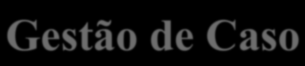 Gestão de Caso Situação actual: Não existe uma gestão sistematizada de casos Objectivos da reforma: Melhorar o acompanhamento dos beneficários, incluindo, o encaminhamento para outros serviços