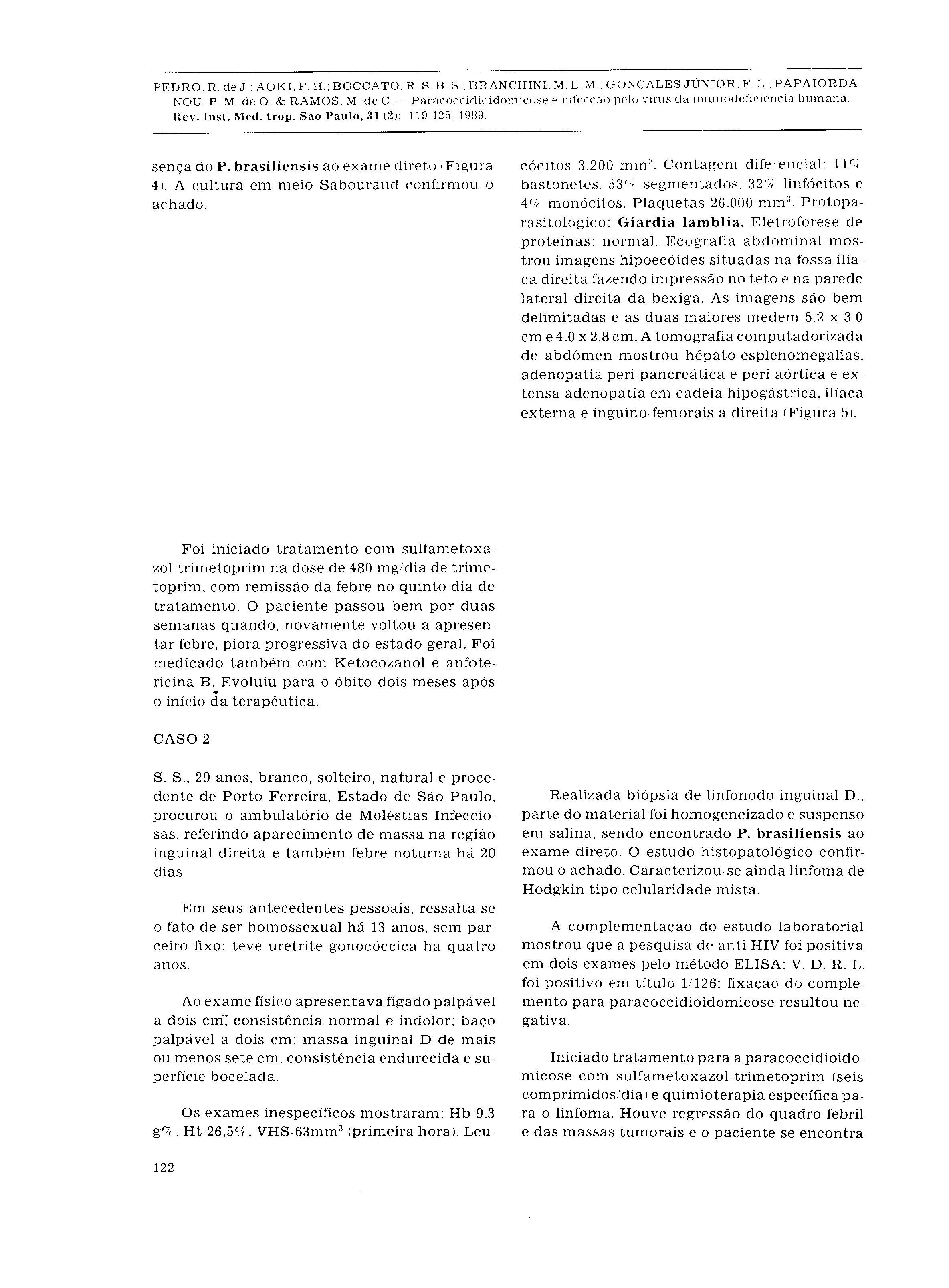 sença do P. brasiliensis ao exame direto (Figura 4). A cultur a e m mei o Sabourau d confirmo u o achado. cócitos 3.20 0 mm 3.