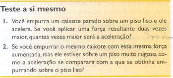 Escrevemos: Aceleração -força resultante O símbolo -denota "é diretamente proporcional a".