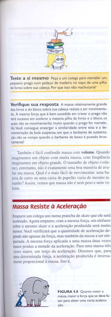 mais tarde podem estar em movimento; objetos podem seguir por caminhos que não são linhas retas; coisas em movimento podem parar.