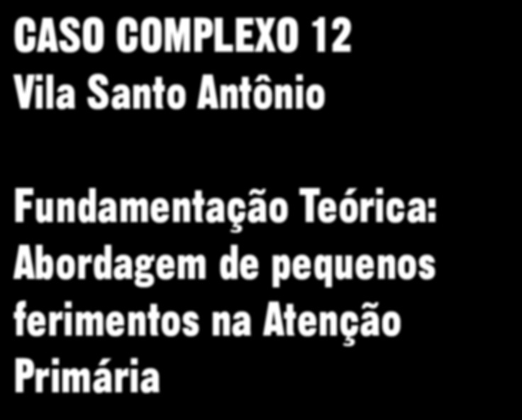 CASO COMPLEXO 12 Vila Santo Antônio :