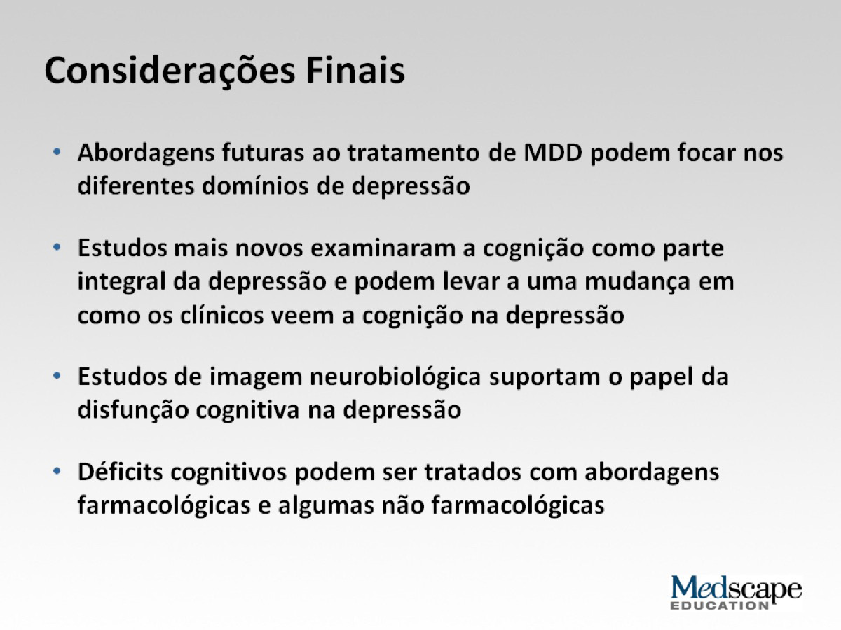 Disfunção Cognitiva em Transtorno Depressivo Maior - Uma Nova Meta de Tratamento Baseado no que aprendemos durante este painel, o que podemos encontrar no futuro?