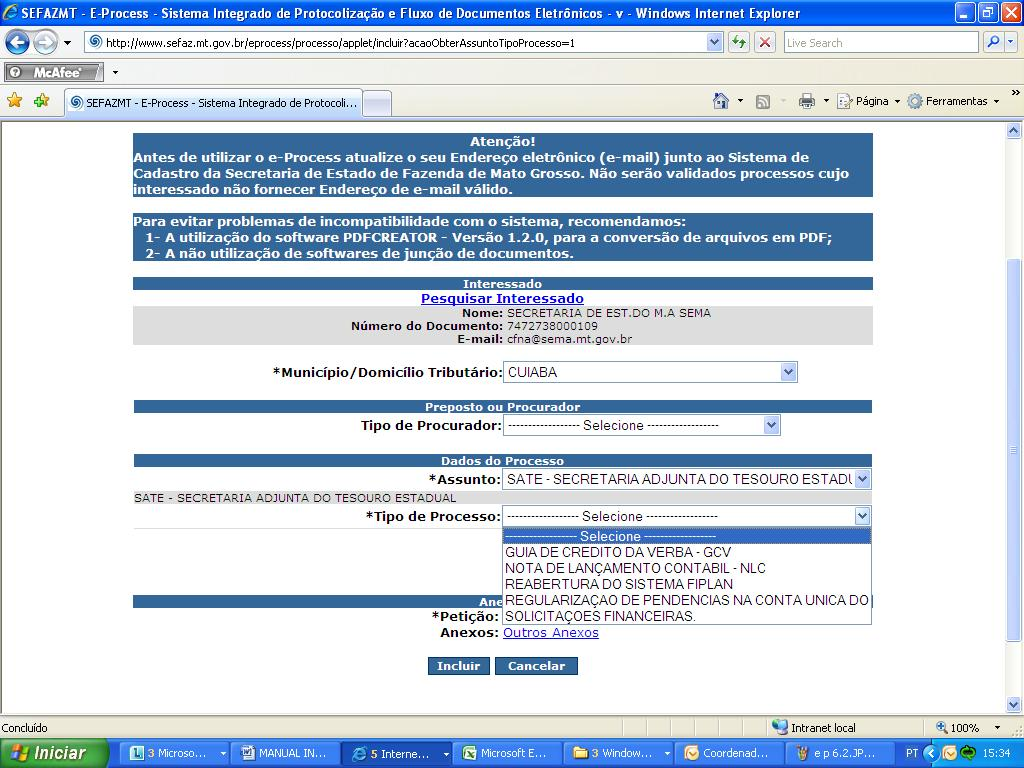 6 5. Tipo de Processo: é o conjunto das características necessárias a identificação do processo, através desta escolha o processo será direcionado para a coordenadoria responsável ao atendimento da